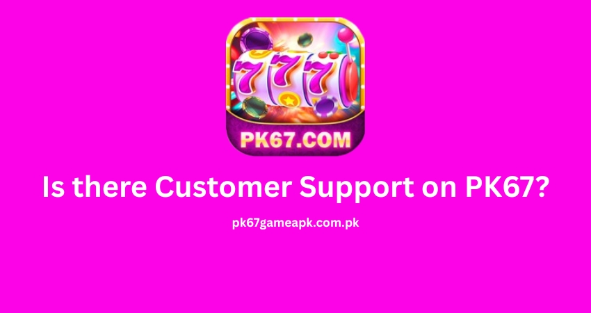 Is there Customer Support on PK67?