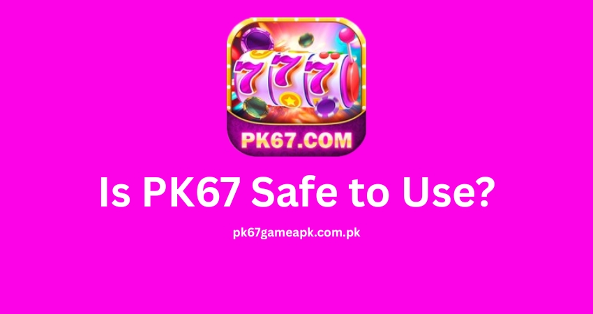 Is PK67 Safe to Use?