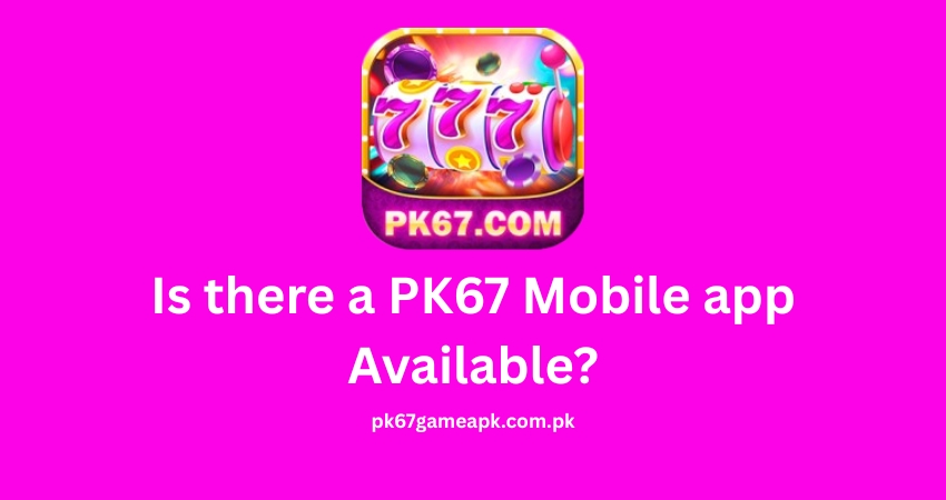 Is there a PK67 Mobile app Available?