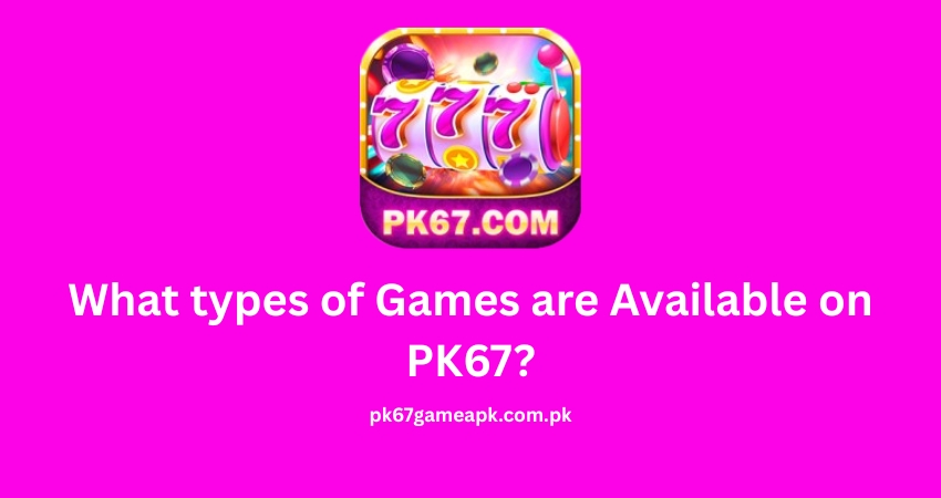What types of Games are Available on PK67?